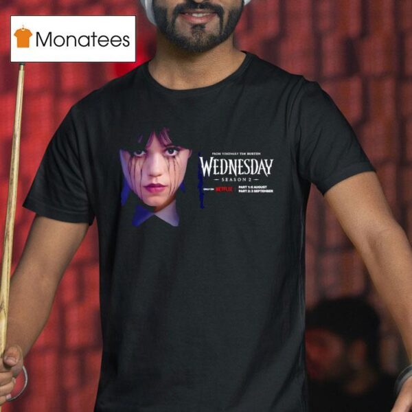 Wednesday Season From Visionary Tim Burton Only On Netflix On This Summer T Shirt