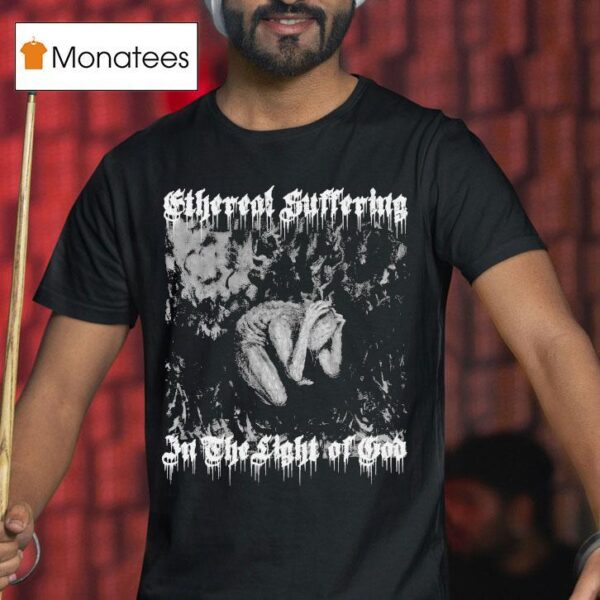 Weeping In The Light Of God Ethereal Suffering T Shirt