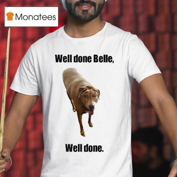 Well Done Belle Well Done Dog T Shirt