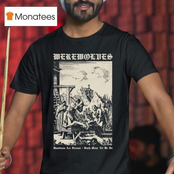 Werewolves Blastbeats Are Forever Death Metal Til We Die T Shirt
