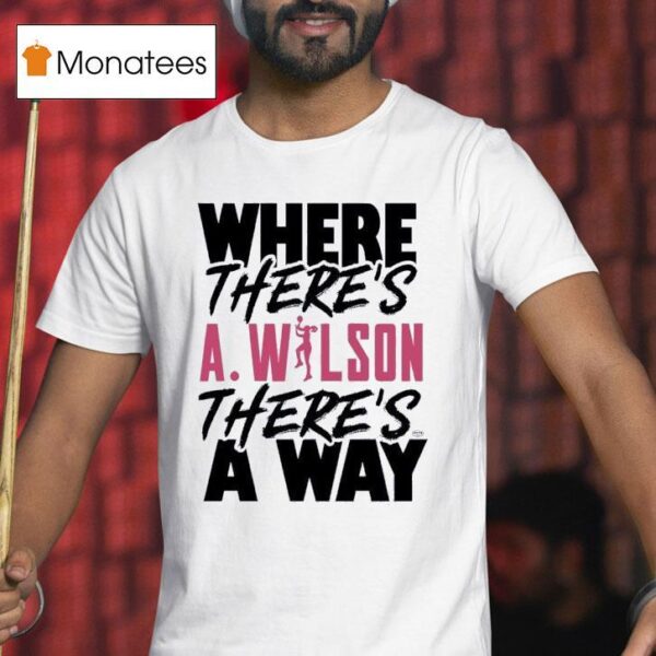 Where There S A Ja Wilson There S A Way T Shirt
