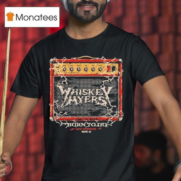 Whiskey Myers In Macon Ga On July Concer T Shirt