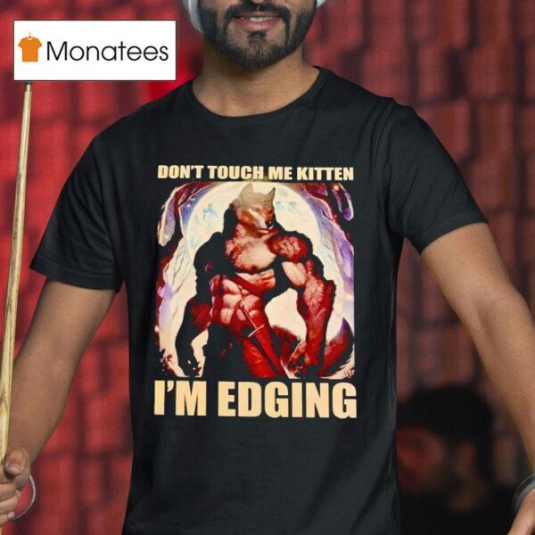 Wolf Muscle Don T Touch Me Kitten I M Edging T Shirt
