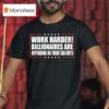 Work Harder Billionaires Are Depending On Their Tax Cuts T Shirt