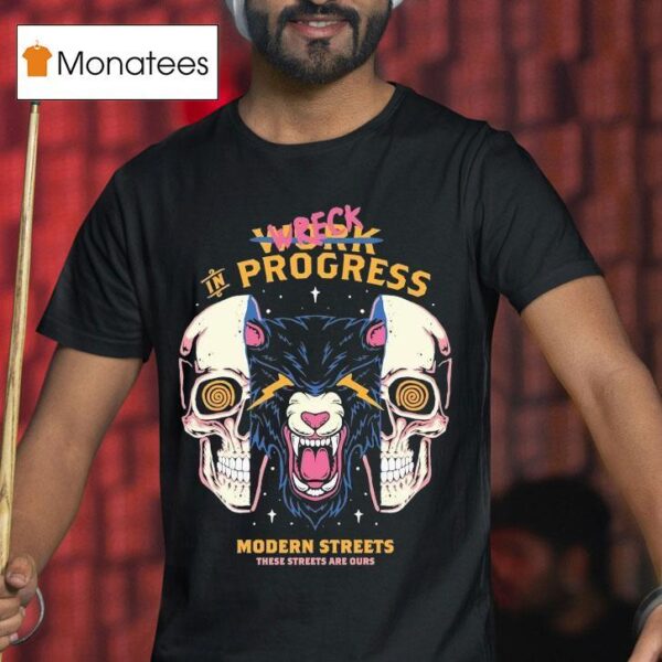 Wreck In Progress These Streets Are Ours Modern Streets T Shirt