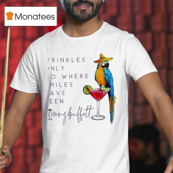 Wrinkles Only Go Where Smiles Have Been Jimmy Buffet T Shirt