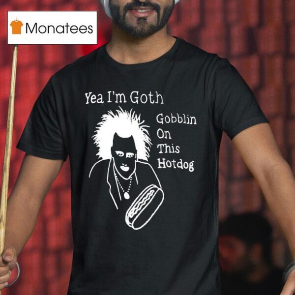 Yeah I M Goth Goblin On This Hot Dog T Shirt