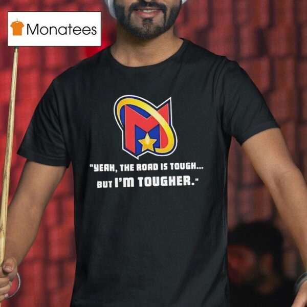 Yeah The Road Is Tough But I M Tougher Logo T Shirt