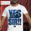 Yes Sir Sherrone Moore Coach Michigan Wolverines T Shirt