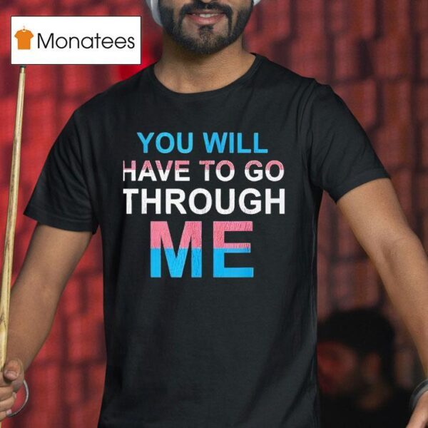 You Will Have To Go Through Me New T Shirt
