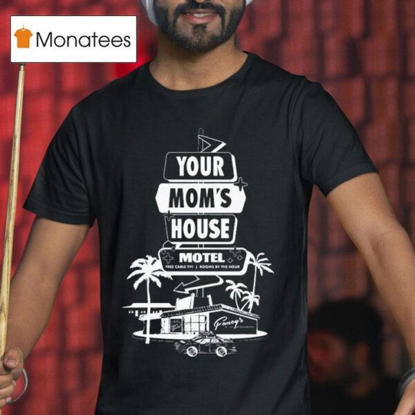 Your Mom S House Motel Free Cable Tv Rooms By The Hour T Shirt