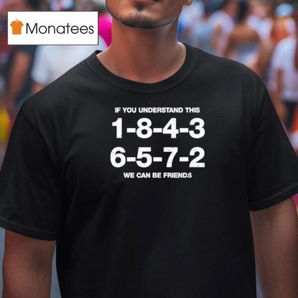 If You Understand This We Can Be Friends T Shirt