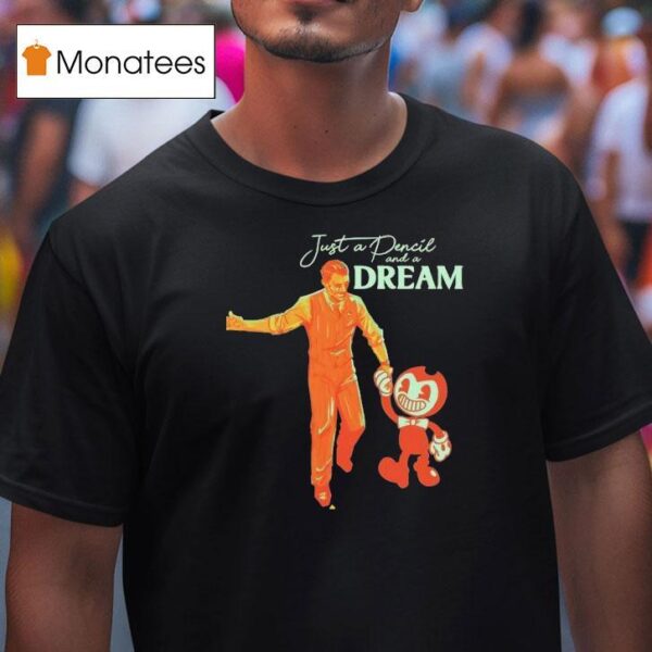 Bendy Just A Pencil And A Dream T Shirt