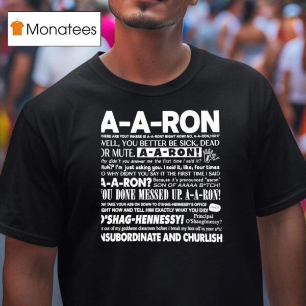 A A Ron Where Are You Where Is A A Ron Right Now No A A Ron Huh Well You Better Be Sick T Shirt