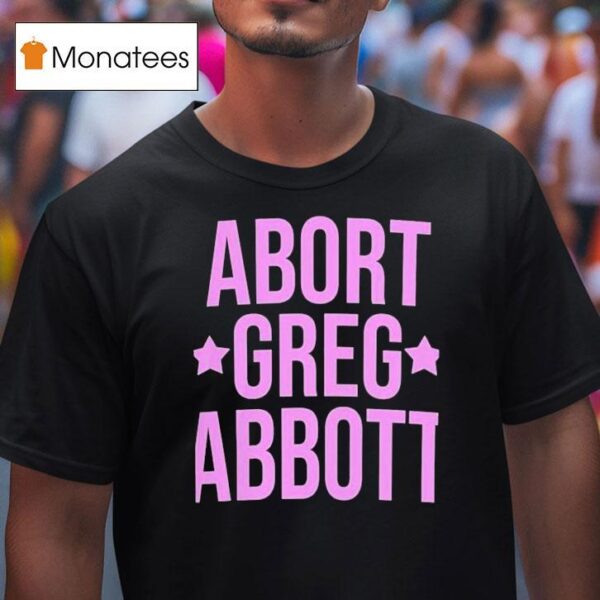 Abort Greg Abbot T Shirt