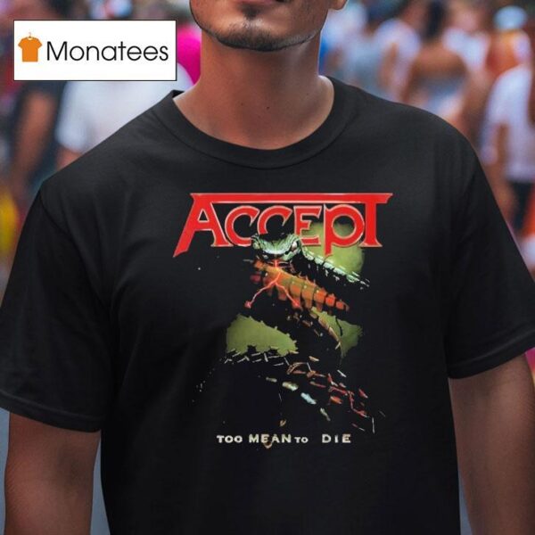 Accept Too Mean To Die T Shirt