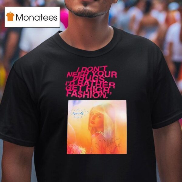 Addison Rae I Don T Need Your Drugs I D Rather Get High Fashion T Shirt