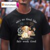 Ain T No Tired Like Fair Week Tired Highland Cow T Shirt