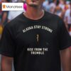Alaska Stay Strong Rise From The Tremble Alaska Tsunami Warning T Shirt