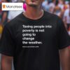 Alex Jones Taxing People Into Poverty Is Not Going To Change The Weather Crackdown Tax The Weather T Shirt