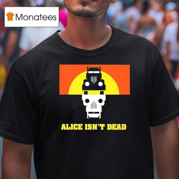Alice Isn T Dead T Shirt