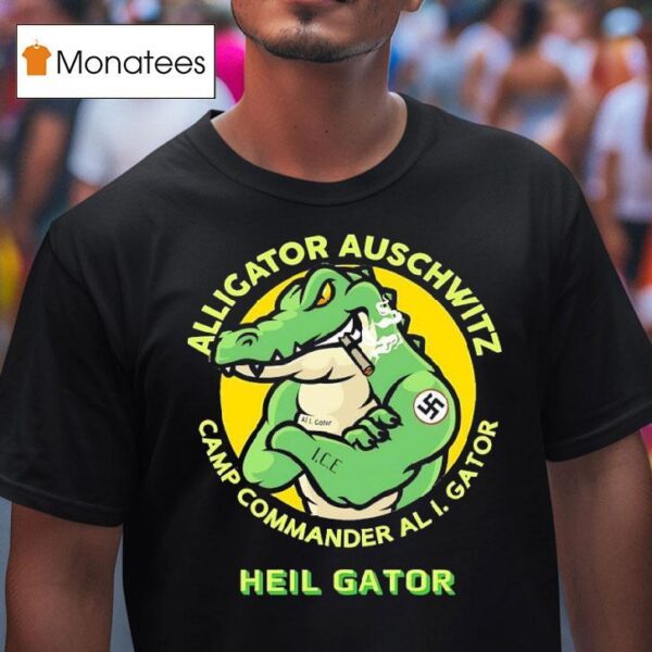 Alligator Auschwitz Camp Commander Al I Gator Heil Gator T Shirt