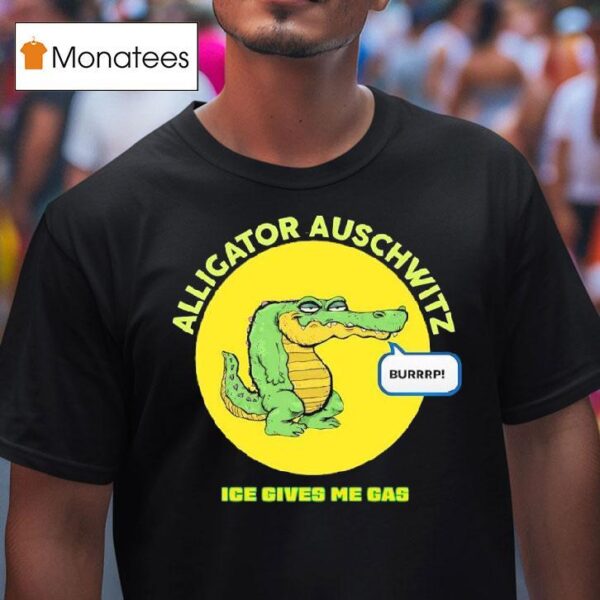 Alligator Auschwitz Ice Gives Me Gas T Shirt