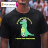 Alligator Auschwitz It S Not Fun And Games Meme T Shirt