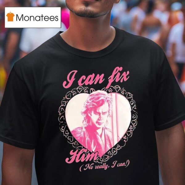 Anakin Skywalker I Can Fix Him No Really I Can T Shirt