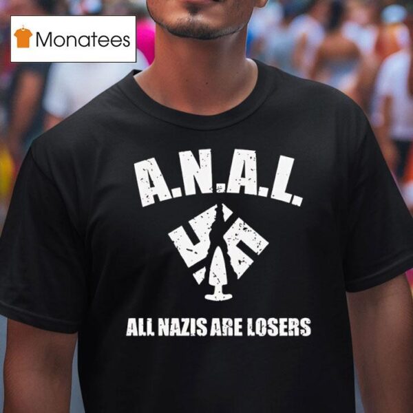 Anal All Nazis Are Losers T Shirt