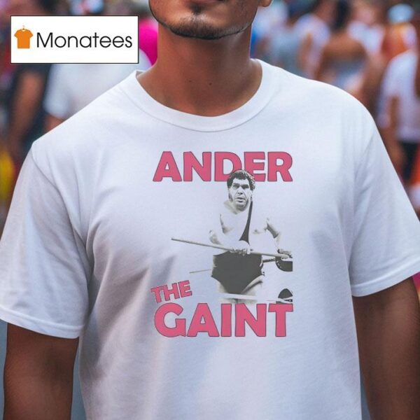 Andre The Gain T Shirt
