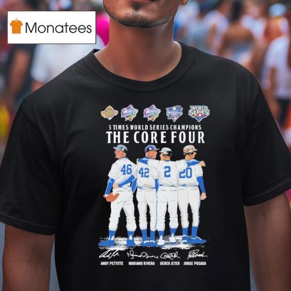 Andy Pettitte Mariano Rivera Derek Jeter And Jorge Posada New York Yankees Times World Series Champions The Core Four Signatures T Shirt