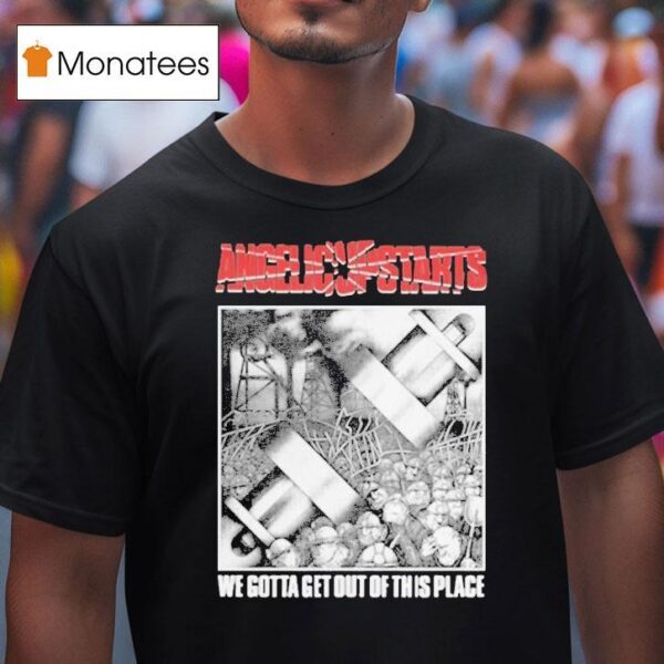 Angelic Upstarts We Gotta Get Out Of This Place T Shirt