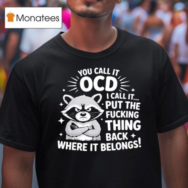 Angry Raccoon You Call It Ocd I Call It Fcking Think Back Where It Belongs T Shirt