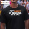 Anthony Garcia Wearing Put Barry In The Hall Of Fame T Shirt
