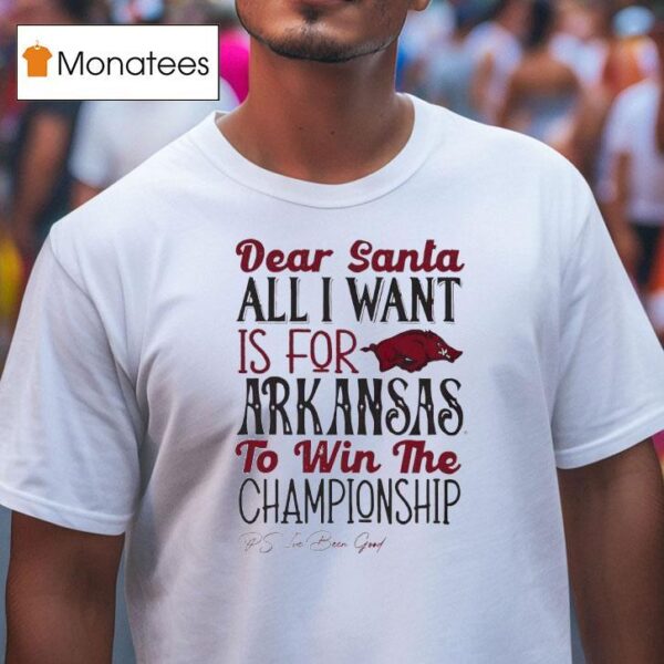 Arkansas Razorbacks Dear Santa All I Want Is For Arkansas To Win The Championship T Shirt