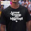 Arrest Trump Not Migrants T Shirt