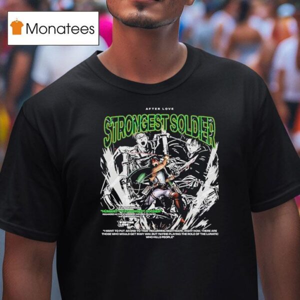 Attack On Titan Levi Ackerman Humanity S Strongest Soldier Strongest Soldier After Love T Shirt
