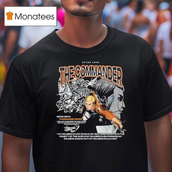 Attack On Titan The Commander Erwin Smith Commander Erwin After Love T Shirt