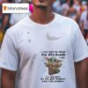 Baby Yoda I Was Told To Check My Attitude I Did It S Still There It S Not Gone Anywhere T Shirt