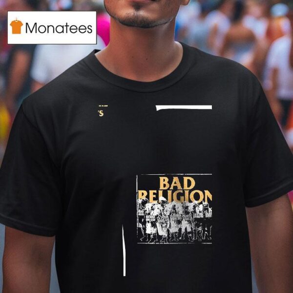 Bad Religion They Ll Go Anywhere The President Says T Shirt