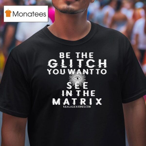 Be The Glitch You Want To See In The Matrix Eye T Shirt