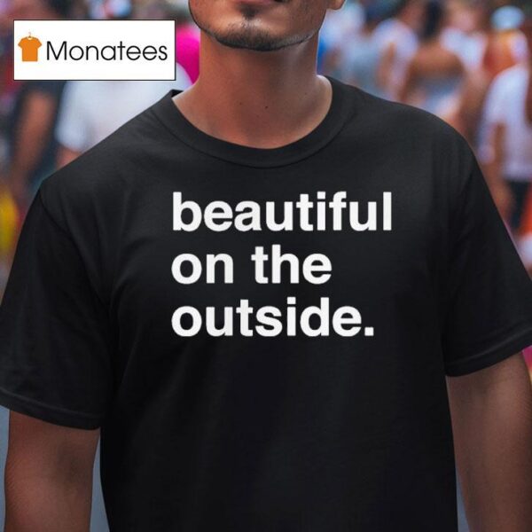 Beautiful On The Outside T Shirt