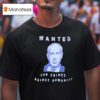 Benjamin Netanyahu Wanted For Crimes Against Humanity T Shirt