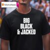 Big Black And Jacked T Shirt