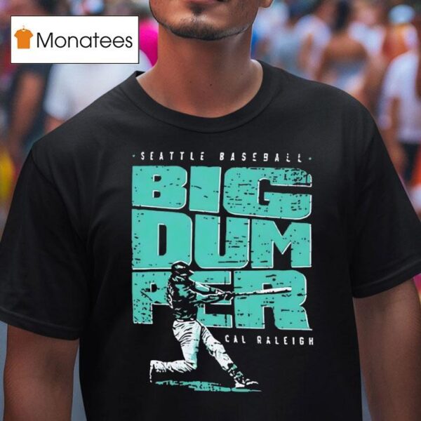 Big Dumper Cal Raleigh Seattle Mariners T Shirt