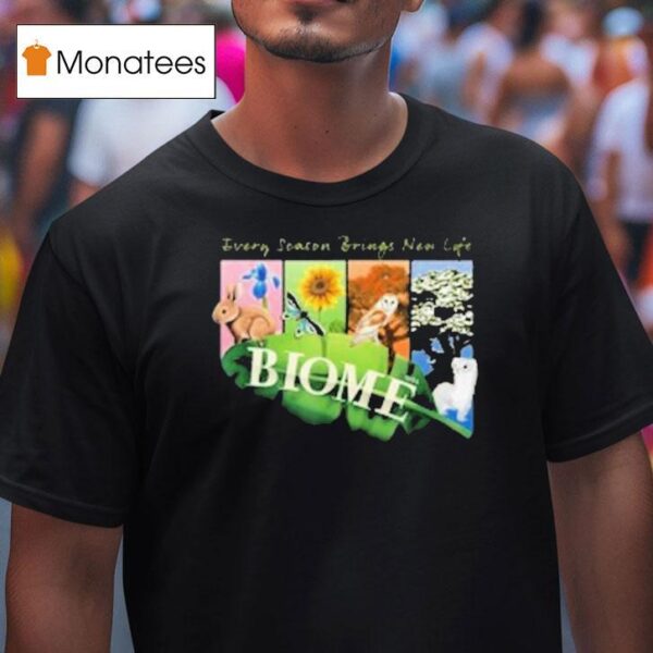 Biome Seasons Every Season Brings New Life T Shirt