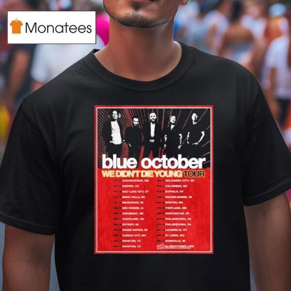 Blue October We Didn T Die Young Tour Dates Cities List Start On October Th In Albuquerque Nm T Shirt