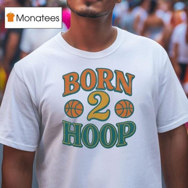 Born Hoop Basketball T Shirt