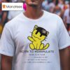 Born To Manipulate Soul Is A Fck I Am Small Cat Like Creature T Shirt